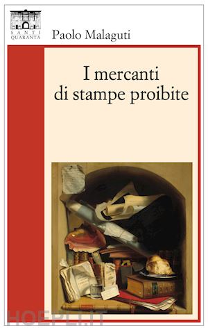 malaguti paolo - i mercanti di stampe proibite