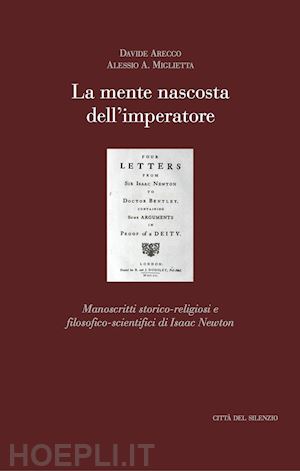 arecco davide; miglietta alessio a. - la mente nascosta dell'imperatore. manoscritti storico-religiosi e filosofico-scientifici di isaac newton