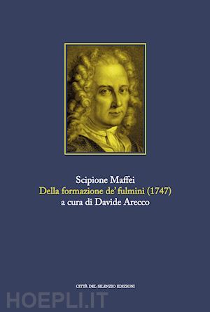 maffei scipione - della formazione de' fulmini (rist. anast. verona, 1747)