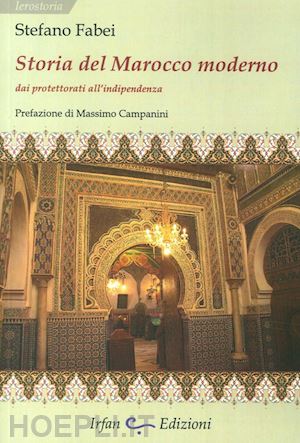 fabei stefano - storia del marocco moderno. dai protettorati all'indipendenza
