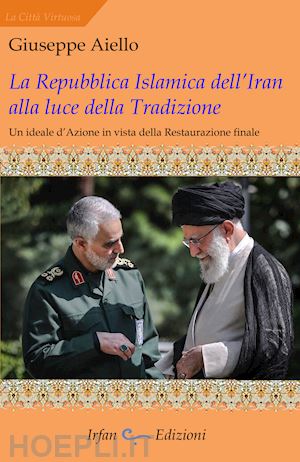 aiello giuseppe - la repubblica islamica dell'iran alla luce della tradizione