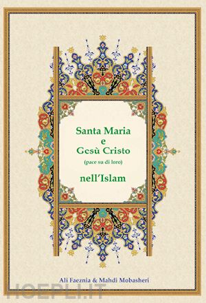 faeznia, hujjatulislam ali - santa maria e gesu' cristo (pace su di loro) nell'islam