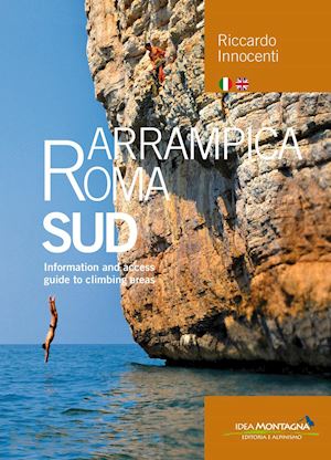 innocenti riccardo; cappellari f. (curatore) - arrampica roma sud. information and access. guide to climbing areas. ediz. bilin
