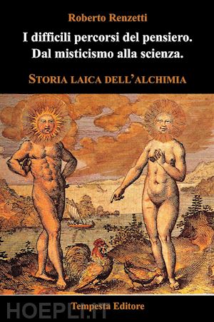 renzetti roberto - i difficili percorsi del pensiero. dal misticismo alla scienza. storia laica dell'alchimia