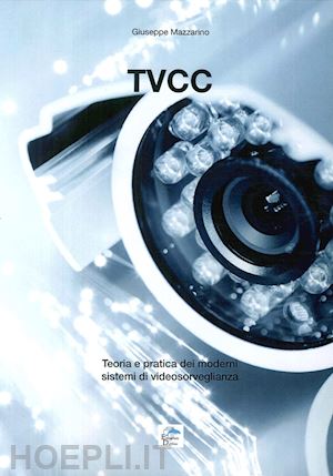mazzarino giuseppe - tvcc. teoria e pratica dei moderni sistemi di videosorveglianza