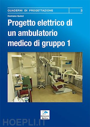 quinci damiano - progetto elettrico di un ambulatorio medico di gruppo. vol. 1: procedura da segu