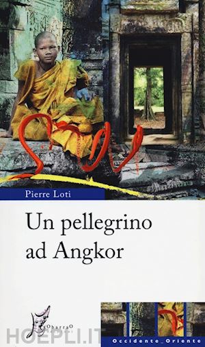 loti pierre - un pellegrino ad angkor