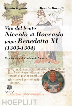 riponti danilo; borsotti renato - vita del beato niccolo' di boccasio, papa benedetto xi