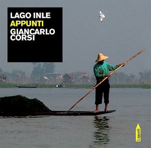 corsi giancarlo - lago inle. appunti. ediz. illustrata