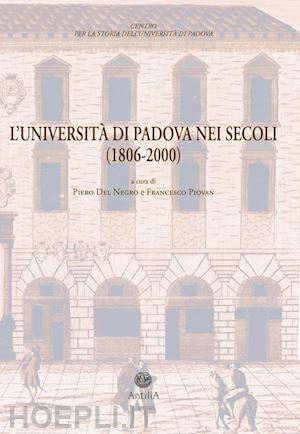 del negro p. (curatore); piovan f. (curatore) - universita' di padova nei secoli (1806-2000). documenti di storia dell'ateneo (l