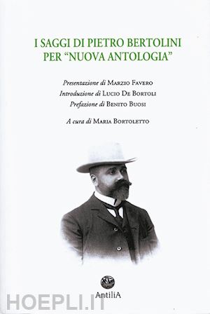 bortoletto m.(curatore) - i saggi di pietro bertolini per «nuova antologia»