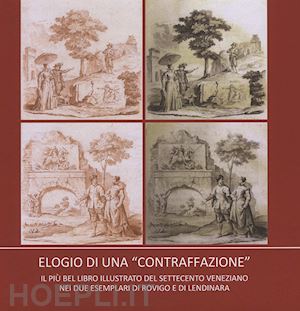 bagatin pier luigi - elogio di una «contraffazione». il più bel libro illustrato del '700 veneziano nei due esemplari di rovigo e di lendinara