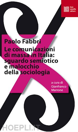 fabbri paolo; marrone gianfranco (curatore) - comunicazioni di massa in italia: sguardo semiotico e malocchio della sociologia
