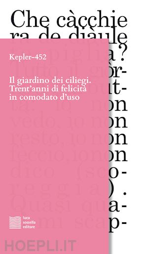 kepler-452 - il giardino dei ciliegi. trent'anni di felicita' in comodato d'uso