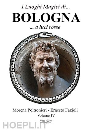 poltronieri morena; fazioli ernesto - i luoghi magici di... bologna. vol. 5: a luci rosse.