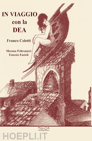 poltronieri morena; fazioli ernesto; coletti franco - in viaggio con la dea