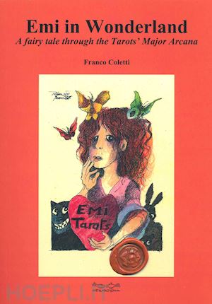 coletti franco - emi in wonderland. a fairy tale through the tarots' major arcana