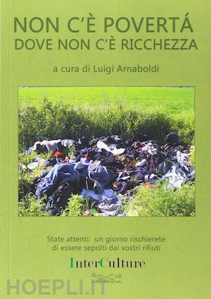 arnaboldi luigi; rahnema majid; chieregatti arrigo - non c'è povertà dove non c'è ricchezza