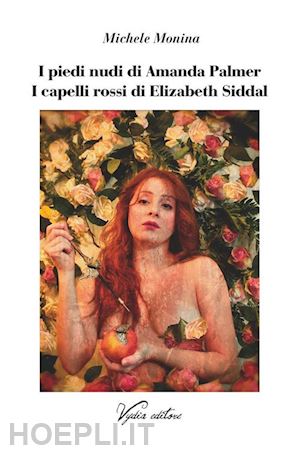 monina michele - i piedi nudi di amanda palmer. i capelli rossi di elizabeth siddal