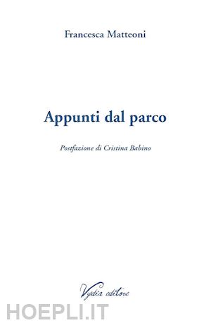 matteoni francesca - appunti dal parco