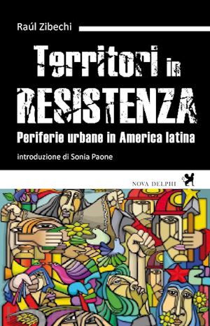 zibechi raul - territori in resistenza. periferie urbane in america latina