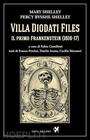 shelley mary; shelley percy bysshe; camilletti f. (curatore) - villa diodati files. il primo frankenstein (1816-17). ediz. critica