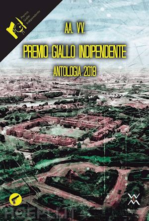  - premio giallo indipendente. antologia 2018