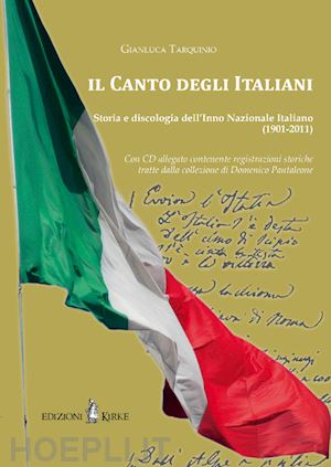 tarquinio gianluca' - canto degli italiani. storia e discologia dell'inno nazionale italiano (1901-201