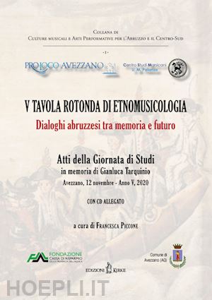 piccone f.(curatore) - 5ª tavola rotonda di etnomusicologia. dialoghi abruzzesi tra memoria e futuro. atti della giornata di studi in memoria di gianluca tarquinio (avezzano, 12 novembre 2020). con cd-audio