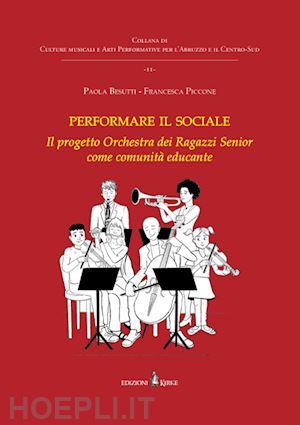 besutti paola; piccone francesca - performare il sociale. l'orchestra dei ragazzi senior come comunità educante