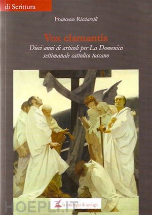 ricciarelliu francesco - vox clamantis. dieci anni di direzione de «la domenica» settimanale cattolico toscano