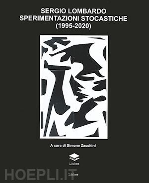 zacchini s.(curatore) - mlac. museo laboratorio di arte contemporanea. sergio lombardo sperimentazioni stocastiche (1995-2020)