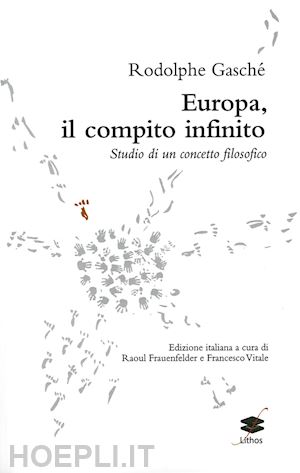 gasché rodolphe - europa, il compito infinito. studio di un concetto filosofico