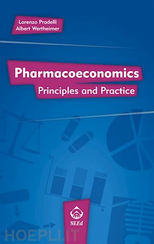 pradelli lorenzo; wertheimer albert - pharmacoeconomics. principles and practice