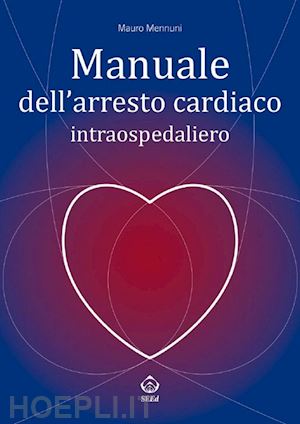 mennuni m. (curatore) - manuale dell'arresto cardiaco intraospedaliero