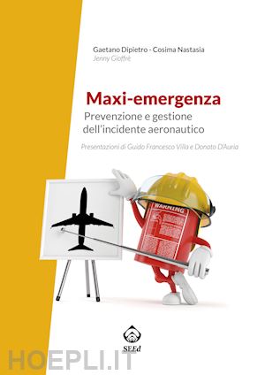 dipietro gaetano; nastasia cosima - maxi-emergenza. prevenzione e gestione dell'incidente aeronautico