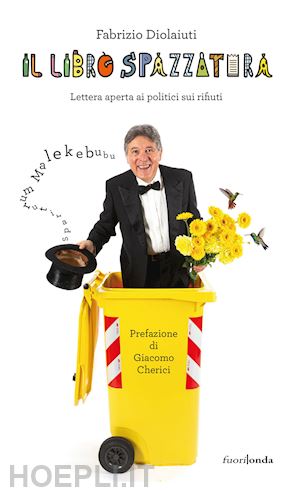 diolaiuti fabrizio - il libro spazzatura. lettera aperta ai politici sui rifiuti