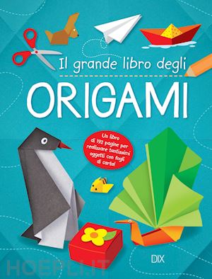 aa.vv. - il grande libro dell'origami