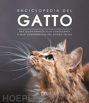 Enciclopedia Del Gatto. Una Guida Pratica Alla Conoscenza E Alla  Comprensione De - Aa.Vv.