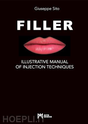 sito giuseppe; villa r. (curatore) - filler. illustrative manual of injection techniques. ediz. illustrata