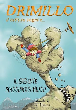bonetti iris - il gigante massomuschioso. drimillo il cattura sogni . vol. 3
