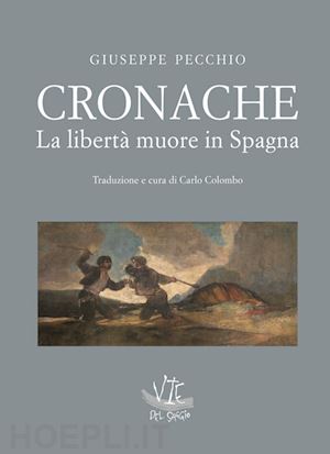 pecchio giuseppe - cronache. la libertà muore in spagna