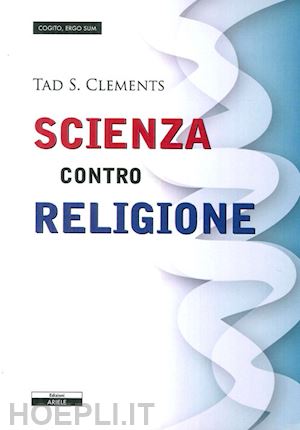 clements tad s. - scienza contro religione