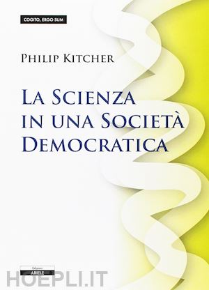 kitcher philip - la scienza in una societa' democratica