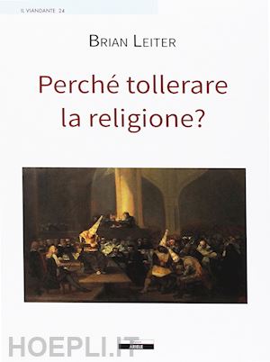 leiter brian - perche' tollerare la religione?