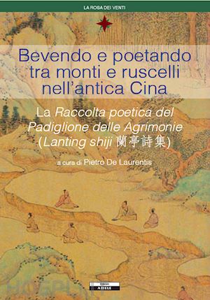 de laurentis p. (curatore) - bevendo e poetando tra monti e ruscelli nell'antica cina