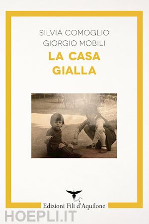 comoglio silvia; mobili giorgio - la casa gialla