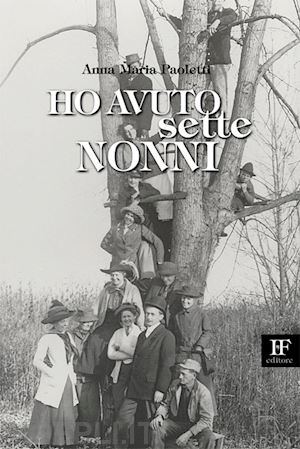 paoletti anna maria - ho avuto sette nonni