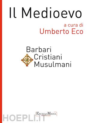 eco umberto - il medioevo - barbari cristiani musulmani