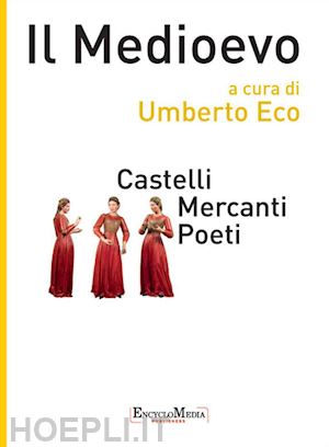 eco umberto; raimondi ezio; fedriga riccardo - il medioevo - castelli mercanti poeti